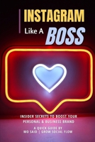 Instagram Like A Boss!: Insider Secrets to boost your Personal & Business Brand B0DVBLZYQY Book Cover