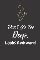 Don't go too Deep. Looks Awkward: funny sex education humor quote gift for friends or coworkers B084Z5BGQP Book Cover