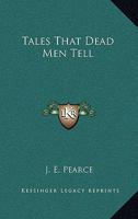 Tales That Dead Men Tell 1428662928 Book Cover