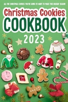 Christmas Cookies Cookbook: All The Christmas Cookies You're Going To Want To Make This Holiday Season: All-Time-Best Christmas Cookie B0CRRYHQ5R Book Cover