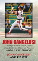 John Cangelosi : The Improbable Baseball Journey of the Undersized Kid from Nowhere to World Series Champion 1626015147 Book Cover