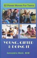 Young, Gifted and Doing It: 52 Power Moves for Teens 1980638187 Book Cover