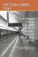 The Miami Dade County Gas Chamber Transit Bus The Novel: The Miami Dade County Gas Chamber Transit Bus The Novel B095MS682G Book Cover