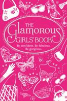 The Glamorous Girls' Book: Be Confident, Be Gorgeous, Be Fabulous. Veena Bhairo-Smith and Sally Jeffrie 1780550200 Book Cover