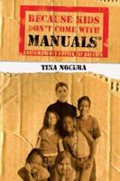 Because Kids Don't Come With Manuals: Contemporary Advice for Parents 0977604004 Book Cover