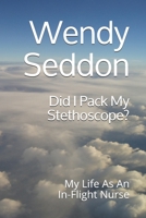 Did I Pack My Stethoscope?: My Life As An In-Flight Nurse B098GT28XH Book Cover