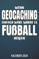 Kalender 2020: Geocaching - Wenn es einfach wäre - A5 Kalender Planer für ein erfolgreiches Jahr - 110 Seiten (German Edition) 1672905168 Book Cover