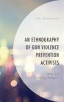 An Ethnography of Gun Violence Prevention Activists: We are Thinking People 1498555047 Book Cover