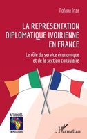 La représentation diplomatique ivoirienne en France: Le rôle du service économique et de la section consulaire (Afriques En Mutations) (French Edition) 2343221073 Book Cover