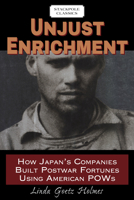 Unjust Enrichment: How Japan's Companies Built Postwar Fortunes Using American Pows 0811718441 Book Cover