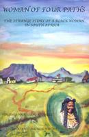 Woman of Four Paths: The Strange Story of a Black Woman in South Africa 0615178030 Book Cover