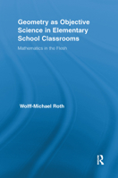 Geometry as Objective Science in Elementary School Classrooms: Mathematics in the Flesh 1138378011 Book Cover