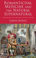 Romanticism, Medicine and the Natural Supernatural: Transcendent Vision and Bodily Spectres, 1789-1852 0230238467 Book Cover