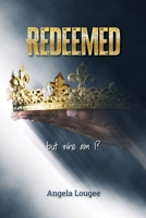 Redeemed: But Who Am I? 1962808041 Book Cover