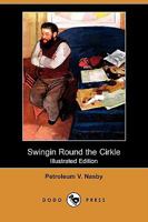 Swingin Round The Cirkle: His Ideas Of Men, Politics And Things 150559085X Book Cover