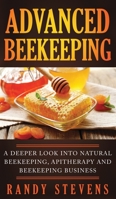 Advanced Beekeeping: A Deeper Look into Natural Beekeeping, Apitherapy and Beekeeping Business 1951911032 Book Cover