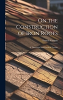 On the Construction of Iron Roofs: A Theoretical and Practical Treatise 1021972711 Book Cover