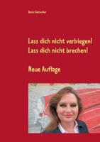Lass Dich Nicht Verbiegen! Lass Dich Nicht Brechen! (German Edition) 3734727200 Book Cover