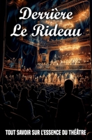 Derrière le rideau: Tout savoir sur l'essence du théâtre B0C5KLMG3X Book Cover