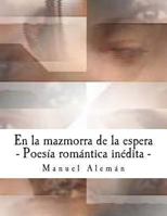 En La Mazmorra de la Espera: Poes�a Rom�ntica In�dita 1493732420 Book Cover