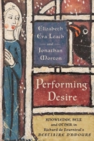 Performing Desire: Knowledge, Self, and Other in Richard de Fournival's Bestiaire d'Amours 1501781243 Book Cover