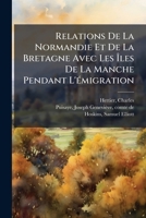 Relations De La Normandie Et De La Bretagne Avec Les Iles De La Manche Pendant L'émigration 1146473524 Book Cover