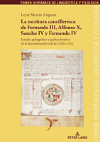 La Escritura Cancilleresca de Fernando III, Alfonso X, Sancho IV Y Fernando IV: Estudio Paleogr�fico Y Gr�fico-Fon�tico de la Documentaci�n Real de 1230 a 1312 3034339976 Book Cover