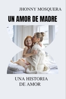 UN AMOR DE MADRE: UNA HISTORIA DE AMOR B0BZ6H2FVX Book Cover