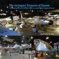 The Aerospace Treasures of Dayton: A Photographic Look Inside the World's Largest Military Aviation Museum 1791889654 Book Cover