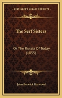 The Serf Sisters: Or The Russia Of Today 1241081255 Book Cover