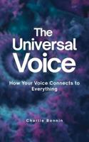 The Universal Voice: How Your Voice Connects To Everything B0G5XW6KGF Book Cover