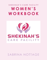 Shekinah's Care Facility Women's Workbook 1984579533 Book Cover