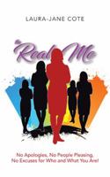 The Real Me: No Apologies, No People Pleasing, No Excuses for Who and What You Are! 1504372840 Book Cover