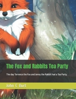 The Fox and Rabbits Tea Party: The day Terrence the Fox and Jenny the Rabbit had a Tea Party. B0C1J3HLLV Book Cover