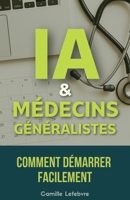 IA & Médecins Généralistes: Comment Démarrer Facilement (French Edition) B0F9XB1FM8 Book Cover