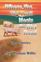 Where the Pig Trail Meets the Dirt Road 0741404125 Book Cover