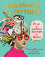Girls Think of Everything: Stories of Ingenious Inventions by Women 1328772535 Book Cover
