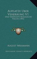 Aufsatze Uber Vererbung V1: Und Verwandte Biologische Fragen (1892) 1167729501 Book Cover