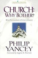 Church: Why Bother?: My Personal Pilgrimage 0310202000 Book Cover