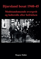 Djursland besat 1940-45: Modstandsmænds overgreb og helterolle efter befrielsen (Danish Edition) 8743055222 Book Cover