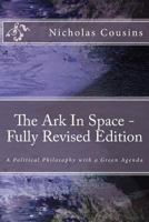 The Ark In Space - Fully Revised Edition: A Political Philosophy with a Green Agenda 148408084X Book Cover