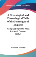 A Genealogical and Chronological Table of the Sovereigns of England 1437454100 Book Cover