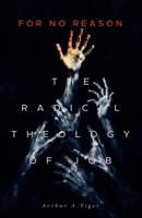 For No Reason: The Radical Theology of Job and What It Reveals About Suffering, Grief, and the Silence of God B0H6Y3RJ9K Book Cover