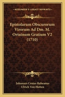 Epistolarum Obscurorum Virorum Ad Dm. M. Ortuinum Gratium V2 (1710) 116619275X Book Cover