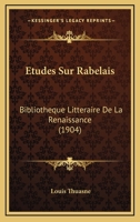 Etudes Sur Rabelais: Bibliotheque Litteraire De La Renaissance (1904) 1166787842 Book Cover
