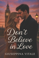 Don't believe in love: il coraggio di ricominciare (Italian Edition) B0F9T4HKPZ Book Cover