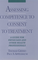 Assessing Competence to Consent to Treatment: A Guide for Physicians and Other Health Professionals 0195103726 Book Cover