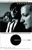 Nobody Likes You: Inside the Turbulent Life, Times, and Music of Green Day 1401302742 Book Cover