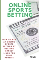 Online Sports Betting: How To Win At Online Sportsbetting By Beating Market Lines For Huge Profits B0CR88QPT1 Book Cover