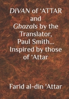 DIVAN of ‘ATTAR and ghazals by the Translator, Paul Smith Inspired by those of ‘Attar: new Humanity Books 1798883031 Book Cover